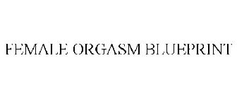 FEMALE ORGASM BLUEPRINT