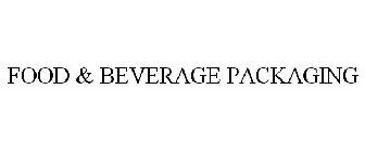 FOOD & BEVERAGE PACKAGING