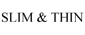 SLIM & THIN