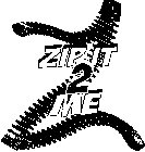 Z ZIP IT 2 ME