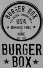 BURGER BOX BURGER BOX ALL NATURAL, HORMONE FREE USA BURGERS. FRIES & MORE EST. 2011