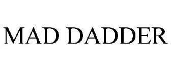 MAD DADDER