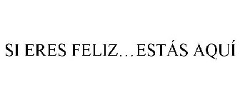 SI ERES FELIZ...ESTÁS AQUÍ