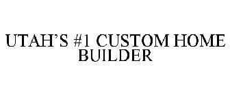 UTAH'S #1 CUSTOM HOME BUILDER