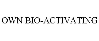 OWN BIO-ACTIVATING