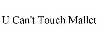 U CAN'T TOUCH MALLET