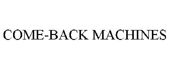 COME-BACK MACHINES