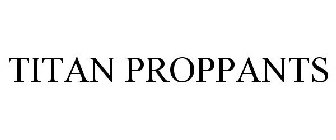 TITAN PROPPANTS