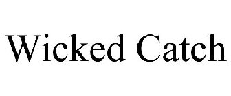 WICKED CATCH