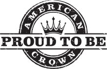 AMERICAN CROWN PROUD TO BE