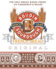 THE ONLY BREAD BAKED FRESH ON FISHERMAN'S WHARF SAN FRANCISCO B BOUDIN SOURDOUGH SINCE 1849 FRENCH BREAD ORIGINAL BAKED FRESH EVERY DAY BOUDIN BAKERY S.L. GIRAUDO BOUDIN BAKERY ISIDORE BOUDIN SAN FRAN