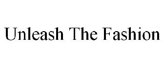 UNLEASH THE FASHION