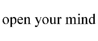 OPEN YOUR MIND