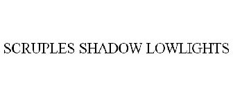 SCRUPLES SHADOW LOWLIGHTS