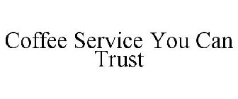 COFFEE SERVICE YOU CAN TRUST