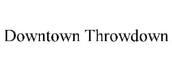 DOWNTOWN THROWDOWN