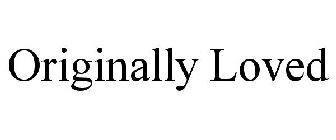 ORIGINALLY LOVED