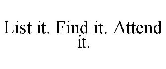 LIST IT. FIND IT. ATTEND IT.