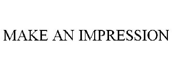 MAKE AN IMPRESSION