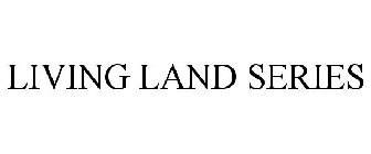 LIVING LAND SERIES