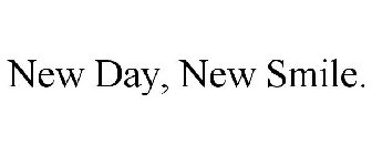 NEW DAY, NEW SMILE.