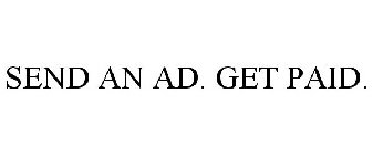 SEND AN AD. GET PAID.