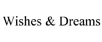 WISHES & DREAMS
