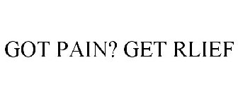 GOT PAIN? GET RLIEF