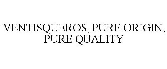VENTISQUEROS, PURE ORIGIN, PURE QUALITY