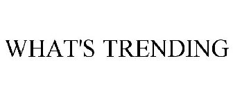 WHAT'S TRENDING