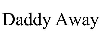 DADDY AWAY