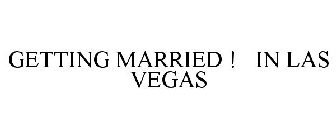 GETTING MARRIED ! IN LAS VEGAS