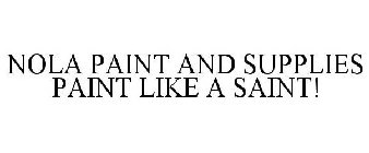 NOLA PAINT AND SUPPLIES PAINT LIKE A SAINT!
