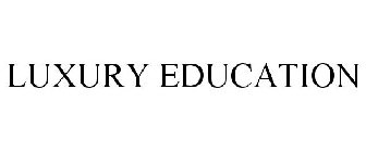 LUXURY EDUCATION