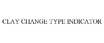 CLAY CHANGE TYPE INDICATOR