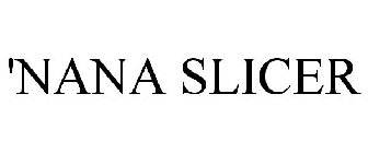 'NANA SLICER