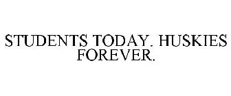 STUDENTS TODAY. HUSKIES FOREVER.