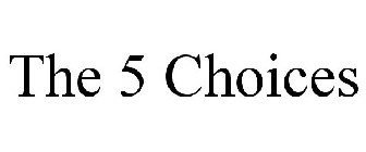 THE 5 CHOICES