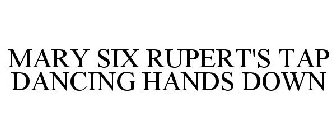 MARY SIX RUPERT'S TAP DANCING HANDS DOWN