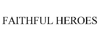 FAITHFUL HEROES