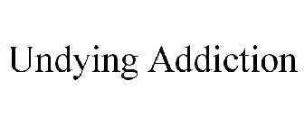 UNDYING ADDICTION