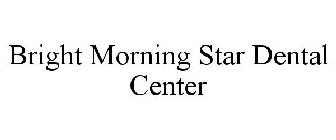 BRIGHT MORNING STAR DENTAL CENTER