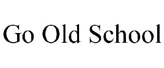GO OLD SCHOOL
