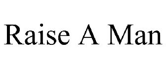 RAISE A MAN