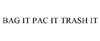 BAG IT PAC IT TRASH IT