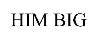 HIM BIG