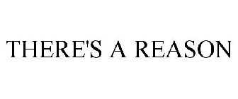 THERE'S A REASON