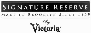 SIGNATURE RESERVE MADE IN BROOKLYN SINCE 1929 BY VICTORIA