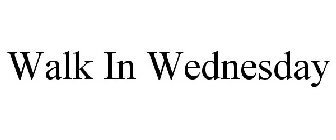 WALK IN WEDNESDAY