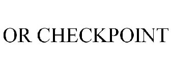 OR CHECKPOINT